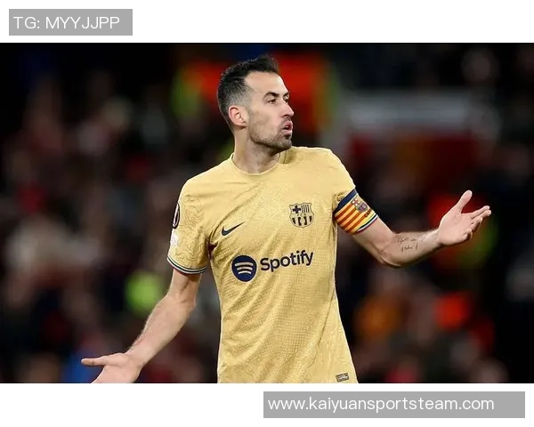 布斯克茨坦言退役在即期待再战两场比赛展现风采